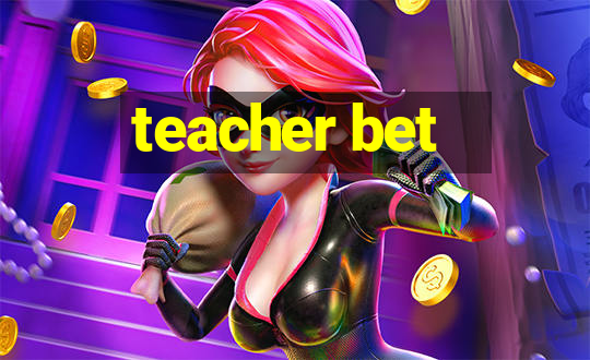 teacher bet