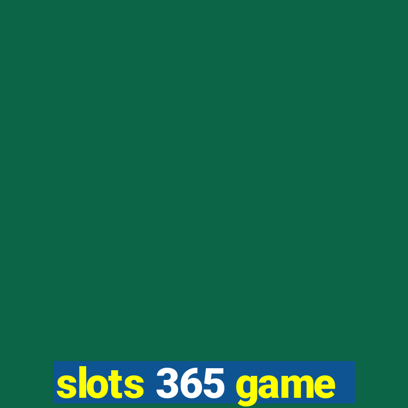 slots 365 game