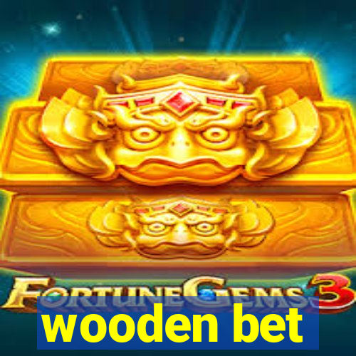 wooden bet