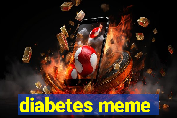 diabetes meme