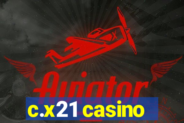 c.x21 casino