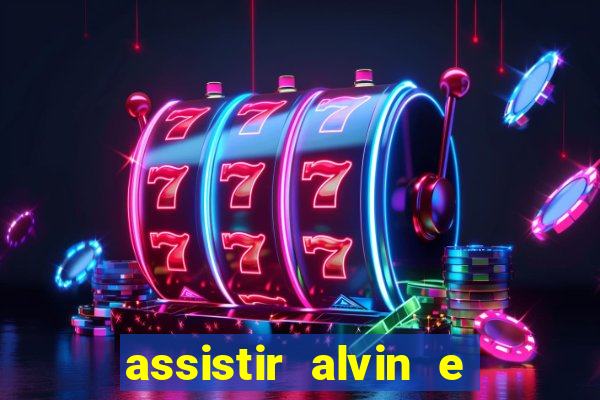 assistir alvin e os esquilos online