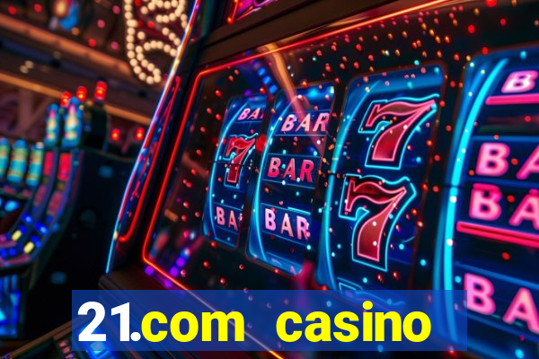 21.com casino guaranteed cash