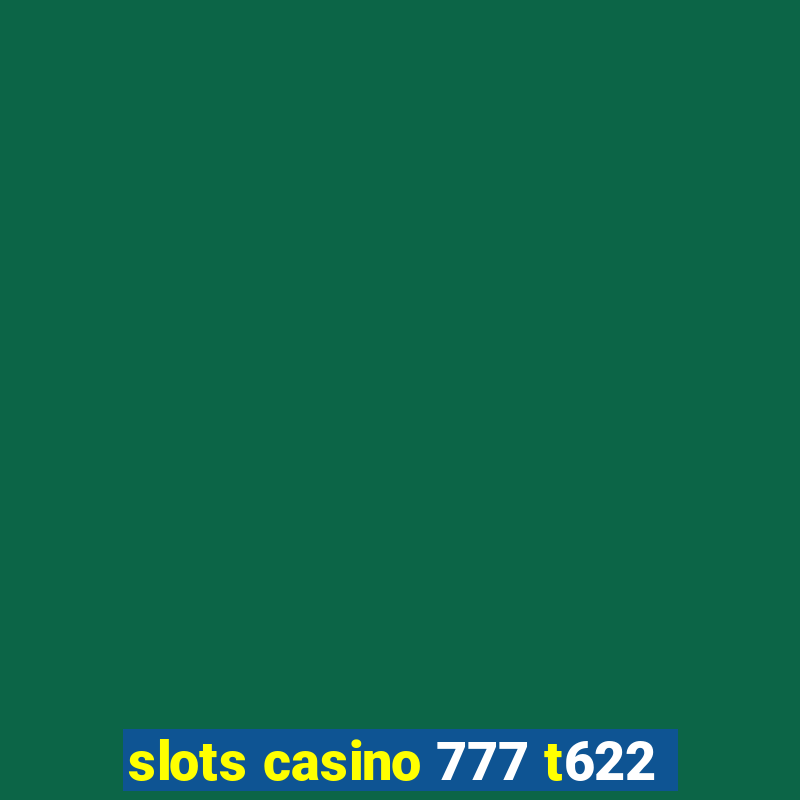 slots casino 777 t622