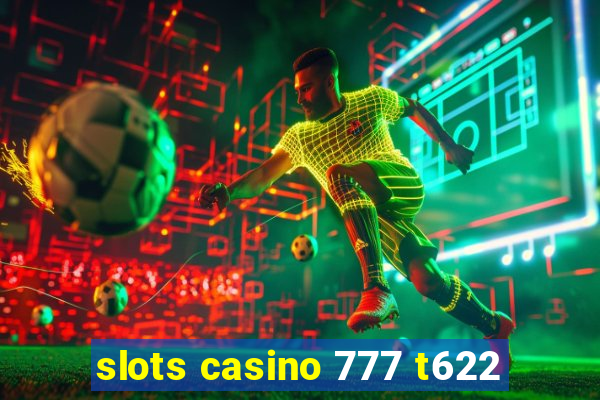 slots casino 777 t622