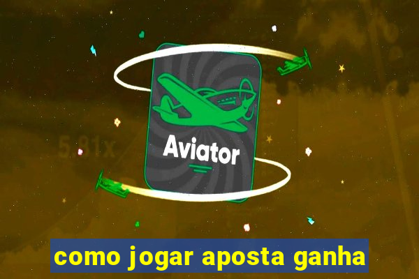 como jogar aposta ganha