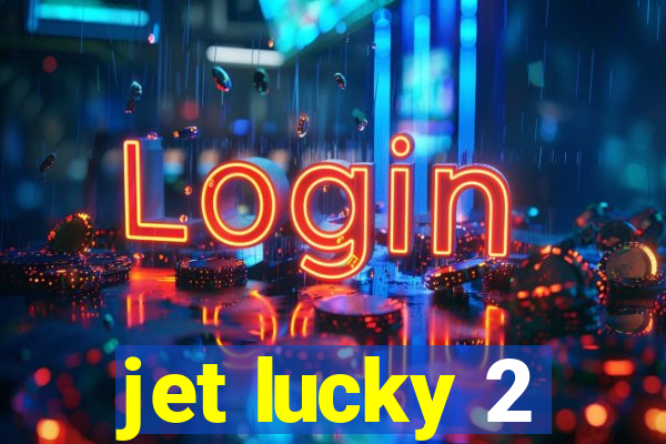 jet lucky 2