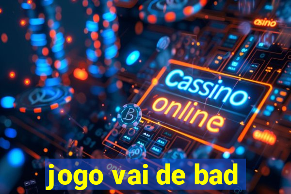 jogo vai de bad