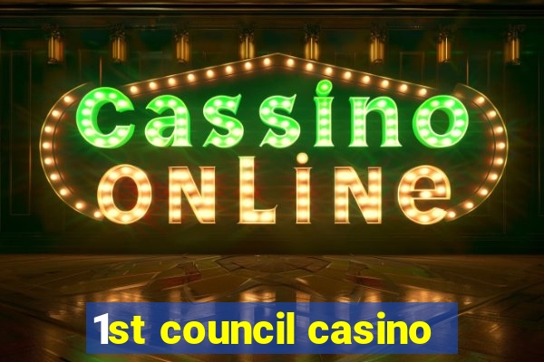 1st council casino