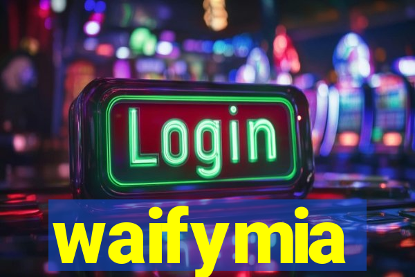 waifymia