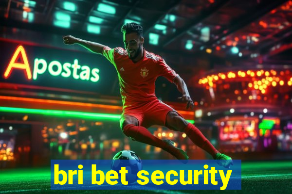 bri bet security