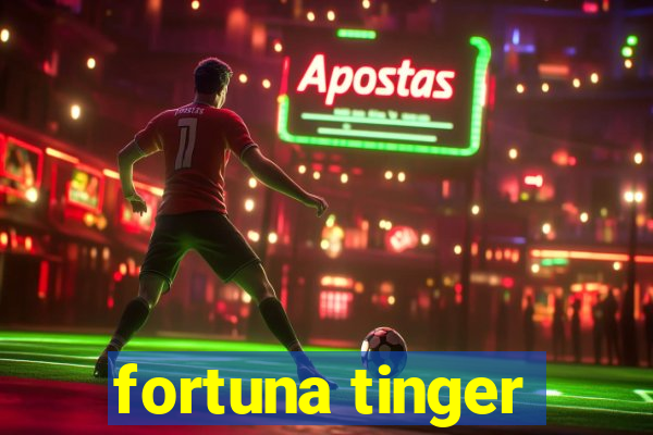 fortuna tinger