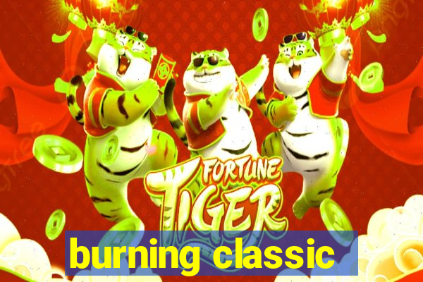 burning classic