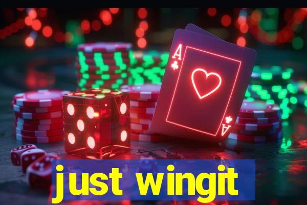 just wingit