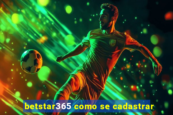 betstar365 como se cadastrar