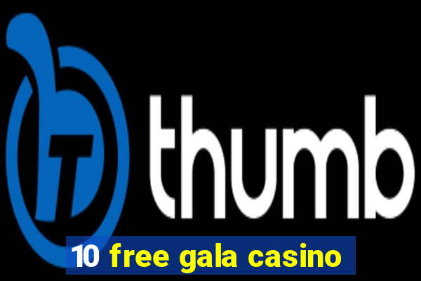 10 free gala casino