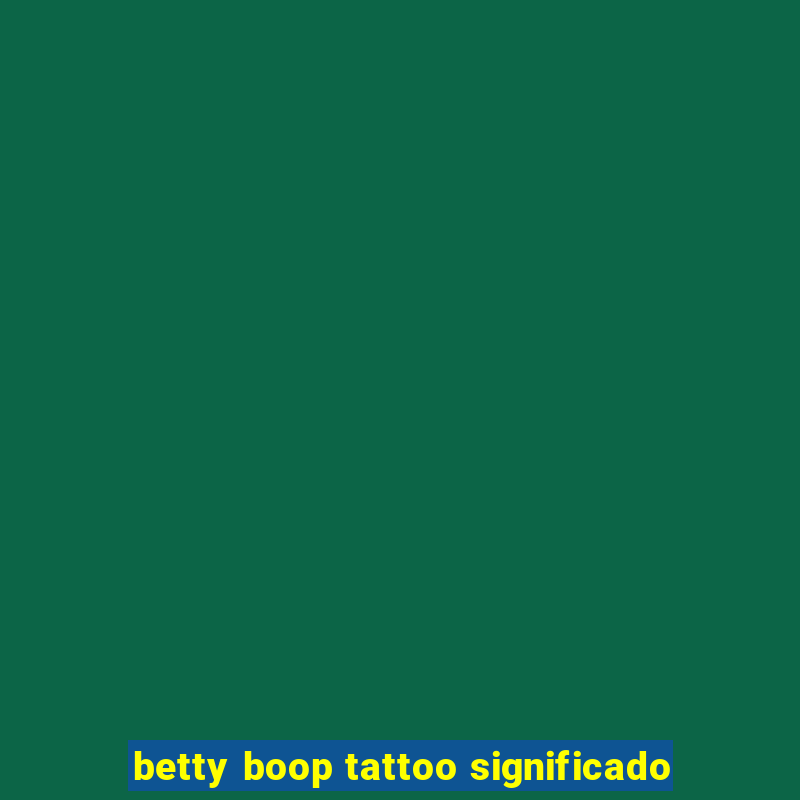 betty boop tattoo significado