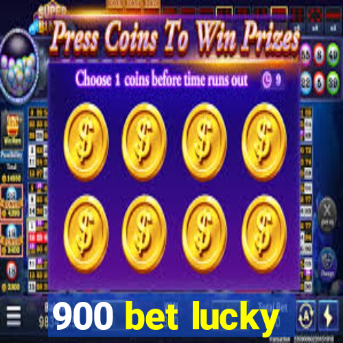 900 bet lucky