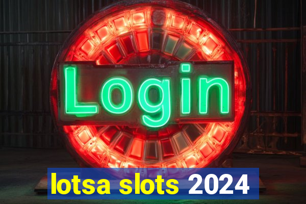 lotsa slots 2024