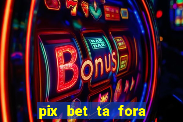 pix bet ta fora do ar