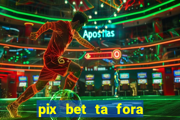 pix bet ta fora do ar