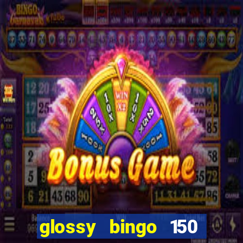 glossy bingo 150 free spins