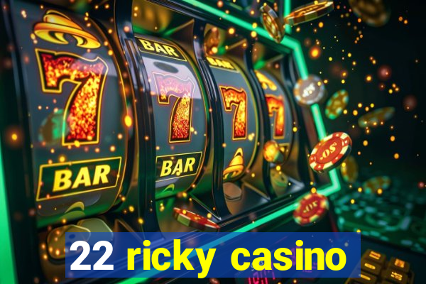 22 ricky casino