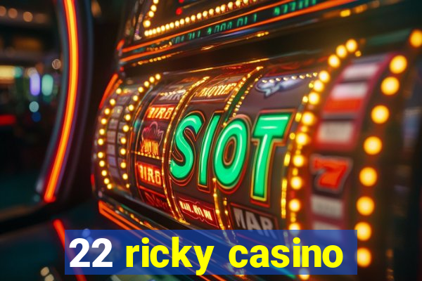 22 ricky casino