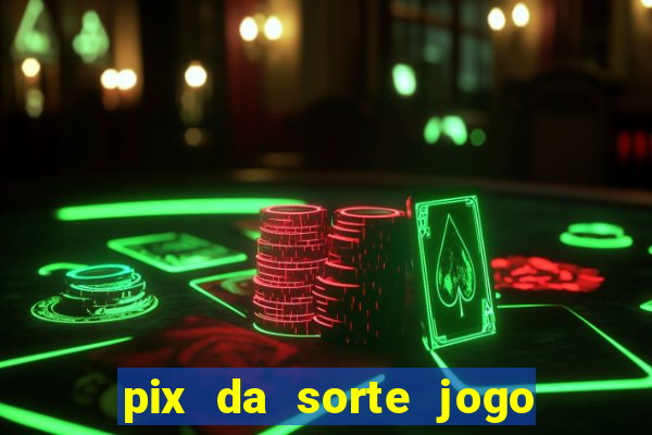 pix da sorte jogo do bicho