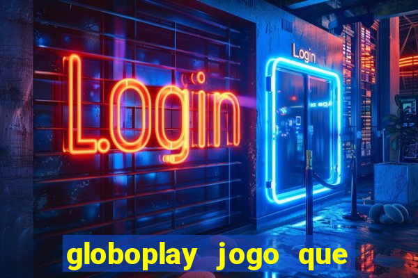 globoplay jogo que mudou a história