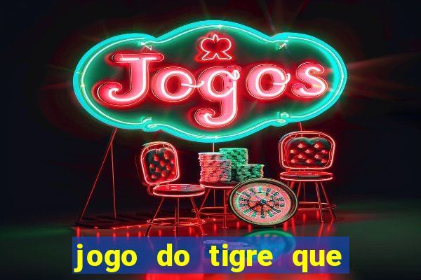 jogo do tigre que paga mais