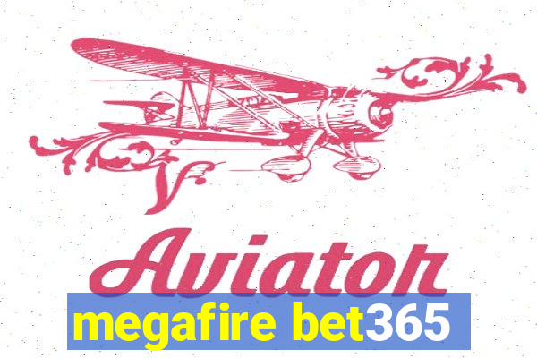 megafire bet365