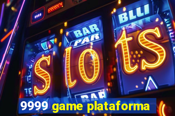 9999 game plataforma