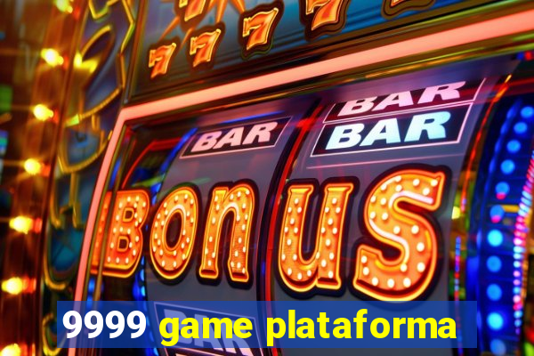 9999 game plataforma