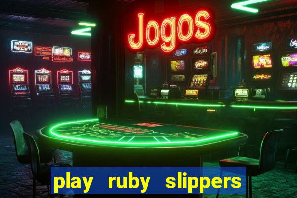 play ruby slippers slot online