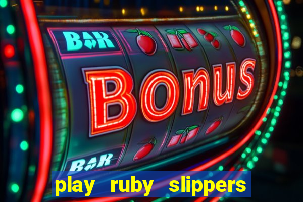 play ruby slippers slot online