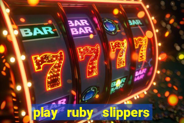 play ruby slippers slot online