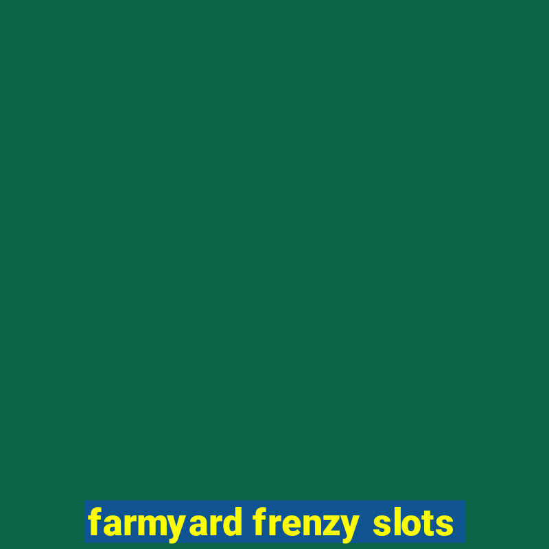 farmyard frenzy slots