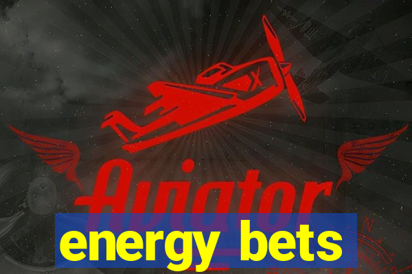 energy bets