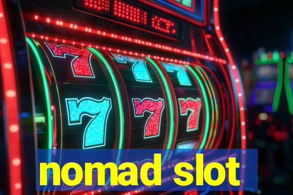 nomad slot