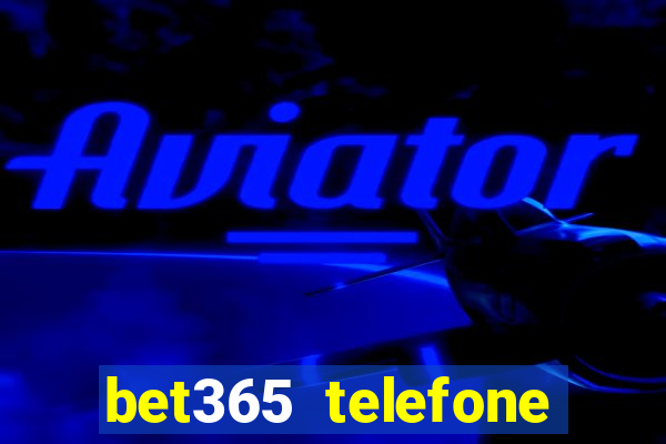 bet365 telefone para contato brasil