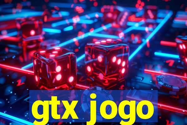 gtx jogo