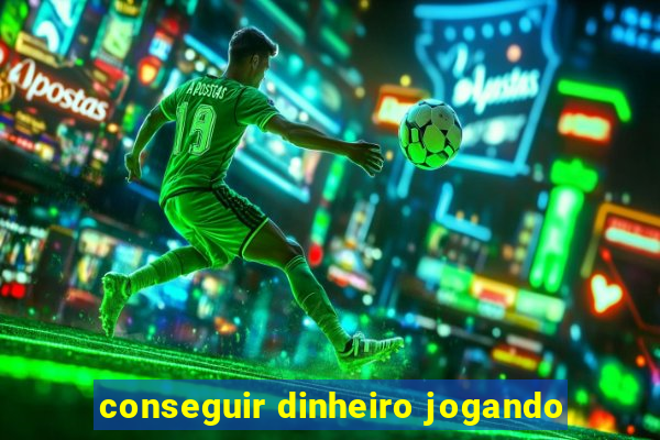 conseguir dinheiro jogando