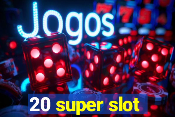 20 super slot