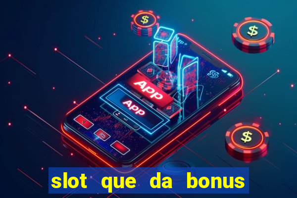 slot que da bonus de cadastro