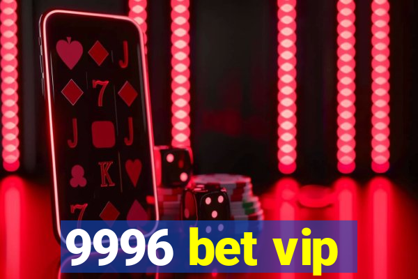 9996 bet vip