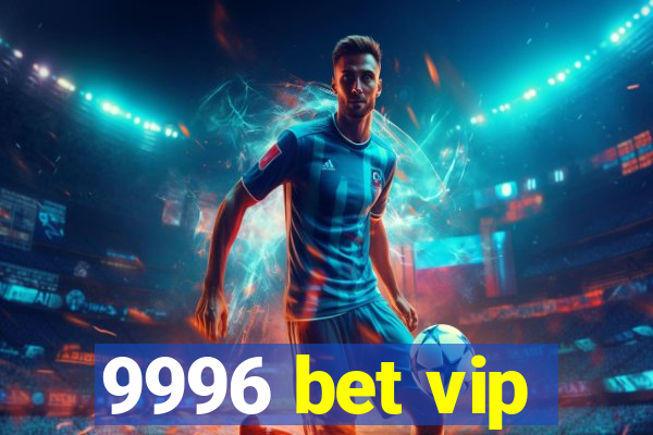 9996 bet vip