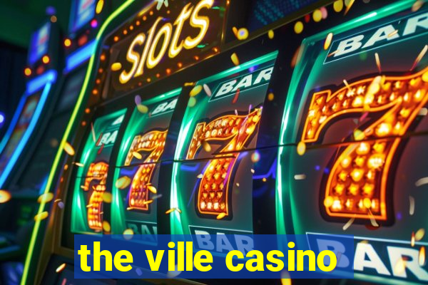 the ville casino