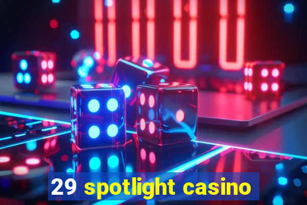 29 spotlight casino