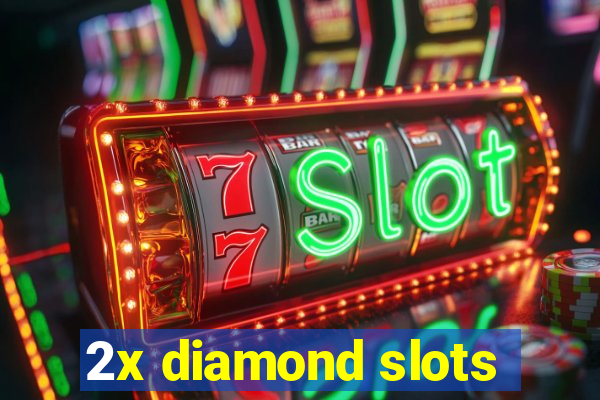 2x diamond slots